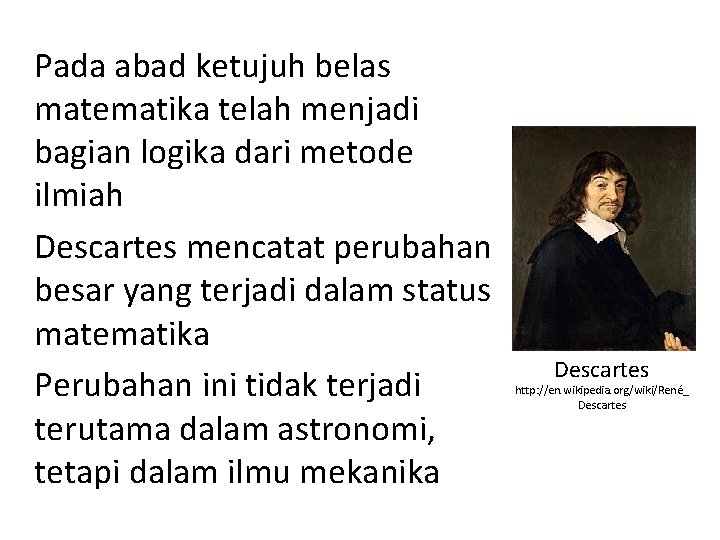 Pada abad ketujuh belas matematika telah menjadi bagian logika dari metode ilmiah Descartes mencatat