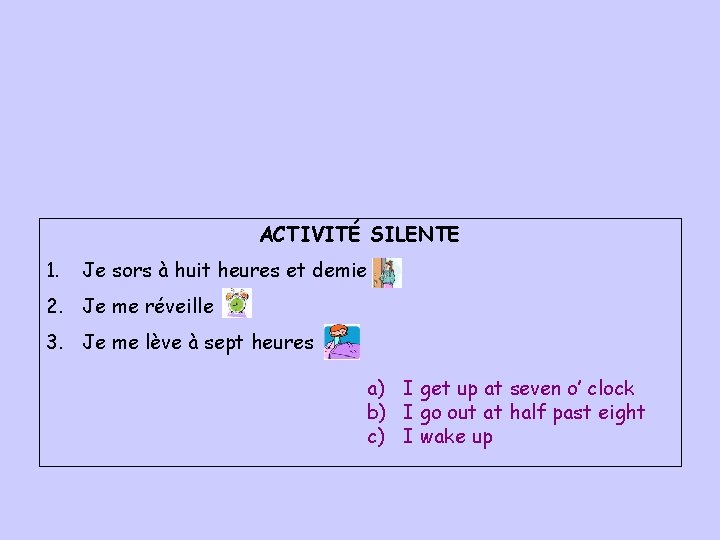 ACTIVITÉ SILENTE 1. Je sors à huit heures et demie 2. Je me réveille