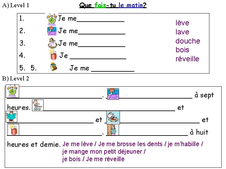 A) Level 1 Que fais-tu le matin? 1. Je me______ 2. Je me______ 3.