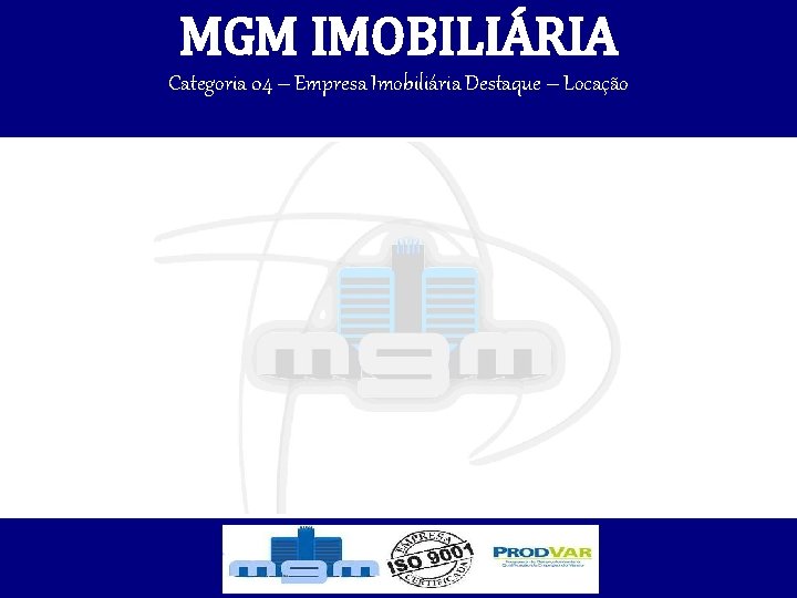 MGM IMOBILIÁRIA Categoria 04 – Empresa Imobiliária Destaque – Locação 