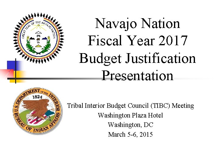 Navajo Nation Fiscal Year 2017 Budget Justification Presentation Tribal Interior Budget Council (TIBC) Meeting