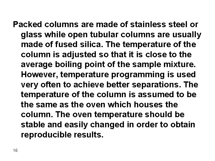 Packed columns are made of stainless steel or glass while open tubular columns are