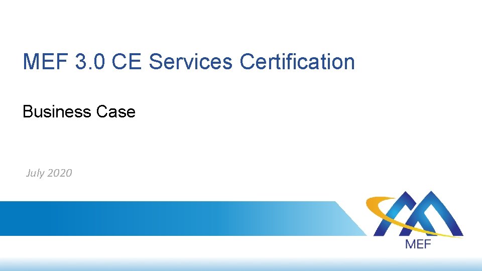 MEF 3. 0 CE Services Certification Business Case July 2020 1 