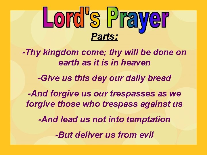Parts: -Thy kingdom come; thy will be done on earth as it is in