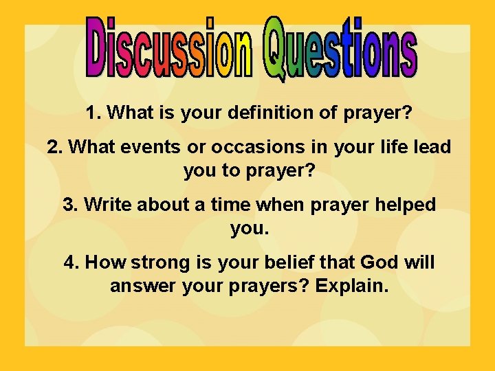 1. What is your definition of prayer? 2. What events or occasions in your