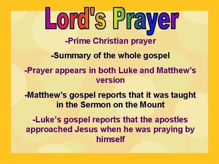 -Prime Christian prayer -Summary of the whole gospel -Prayer appears in both Luke and