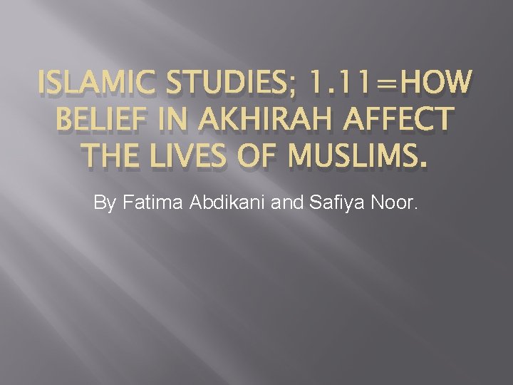 ISLAMIC STUDIES; 1. 11=HOW BELIEF IN AKHIRAH AFFECT THE LIVES OF MUSLIMS. By Fatima
