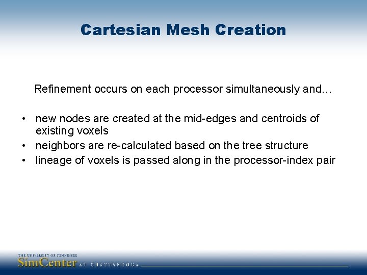 Cartesian Mesh Creation Refinement occurs on each processor simultaneously and… • new nodes are