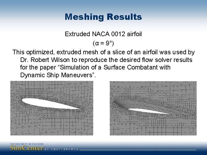 Meshing Results Extruded NACA 0012 airfoil (α = 9°) This optimized, extruded mesh of