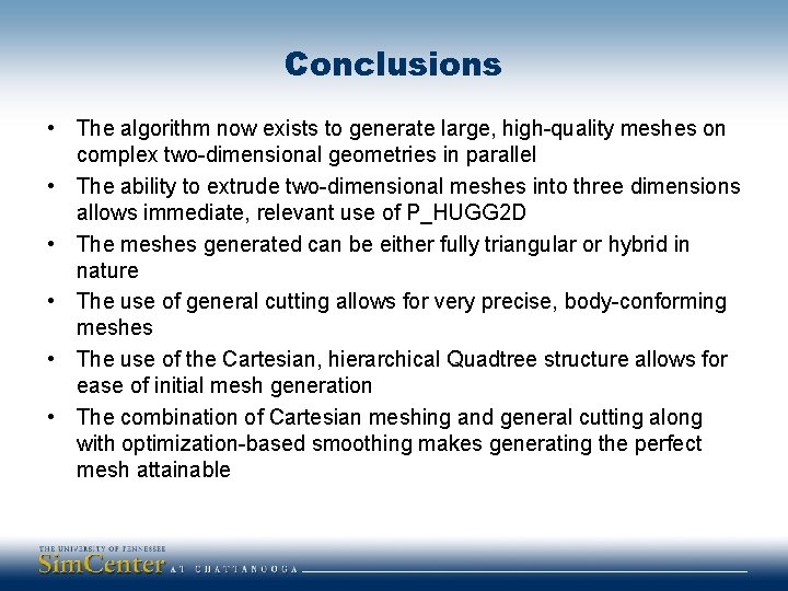 Conclusions • The algorithm now exists to generate large, high-quality meshes on complex two-dimensional