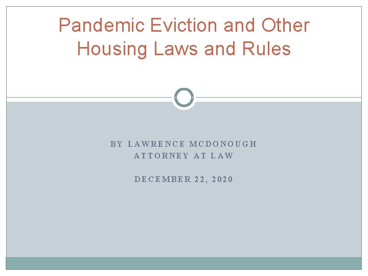 Pandemic Eviction and Other Housing Laws and Rules BY LAWRENCE MCDONOUGH ATTORNEY AT LAW