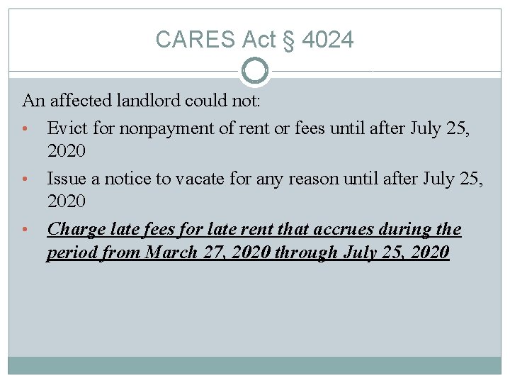 CARES Act § 4024 An affected landlord could not: • Evict for nonpayment of