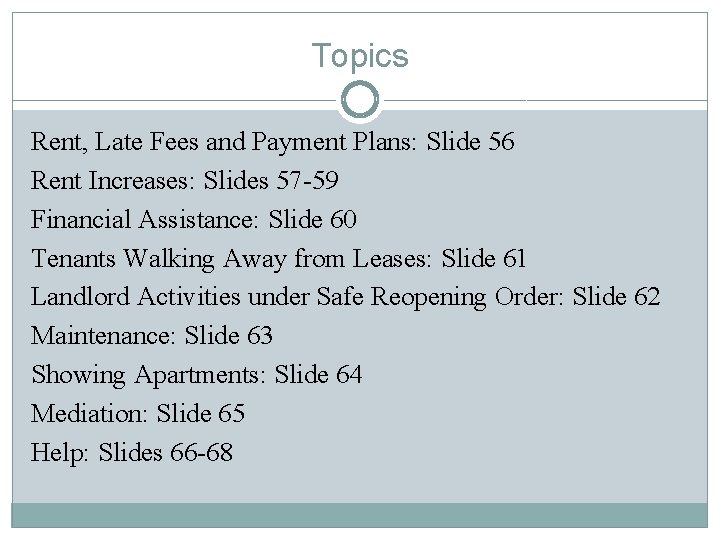 Topics Rent, Late Fees and Payment Plans: Slide 56 Rent Increases: Slides 57 -59