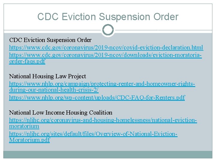 CDC Eviction Suspension Order https: //www. cdc. gov/coronavirus/2019 -ncov/covid-eviction-declaration. html https: //www. cdc. gov/coronavirus/2019