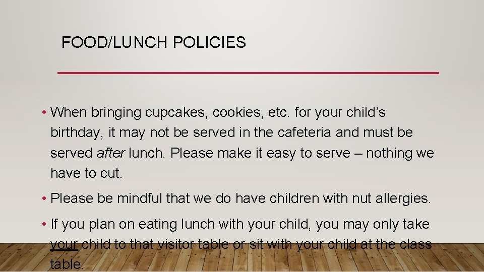 FOOD/LUNCH POLICIES • When bringing cupcakes, cookies, etc. for your child’s birthday, it may