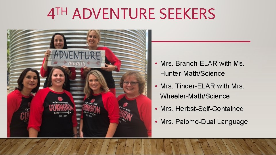 TH 4 ADVENTURE SEEKERS • Mrs. Branch-ELAR with Ms. Hunter-Math/Science • Mrs. Tinder-ELAR with