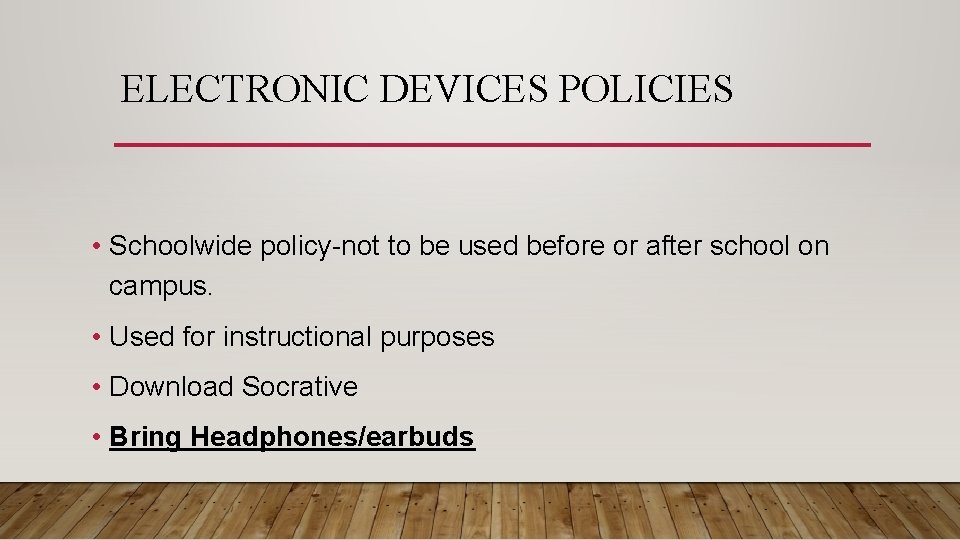 ELECTRONIC DEVICES POLICIES • Schoolwide policy-not to be used before or after school on
