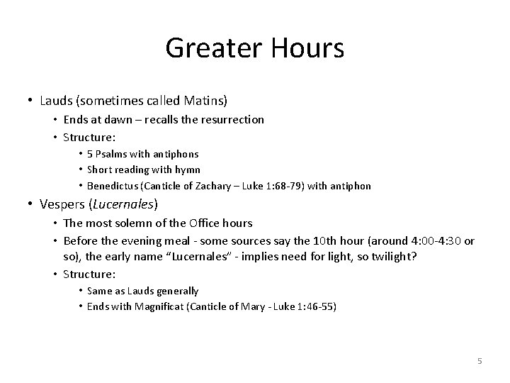 Greater Hours • Lauds (sometimes called Matins) • Ends at dawn – recalls the