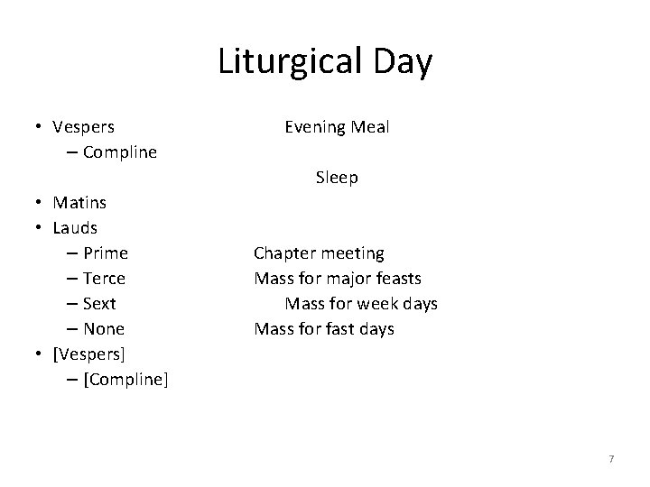 Liturgical Day • Vespers – Compline Evening Meal Sleep • Matins • Lauds –