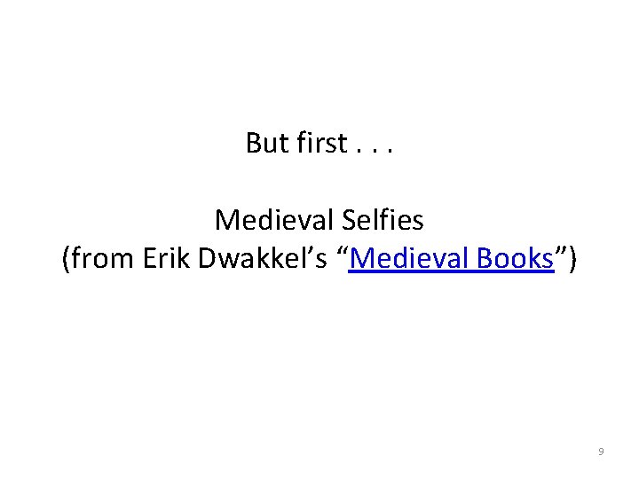 But first. . . Medieval Selfies (from Erik Dwakkel’s “Medieval Books”) 9 