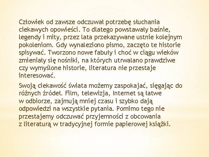 Człowiek od zawsze odczuwał potrzebę słuchania ciekawych opowieści. To dlatego powstawały baśnie, legendy i