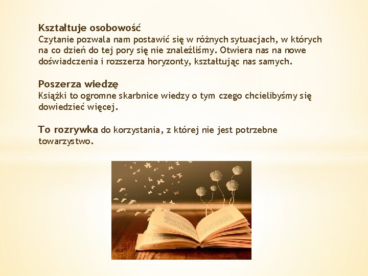 Kształtuje osobowość Czytanie pozwala nam postawić się w różnych sytuacjach, w których na co