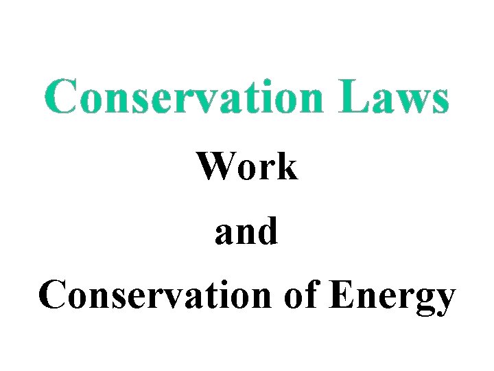 Conservation Laws Work and Conservation of Energy 