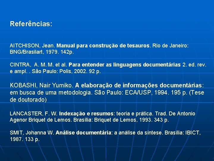 Referências: AITCHISON, Jean. Manual para construção de tesauros. Rio de Janeiro: BNG/Brasilart, 1979. 142