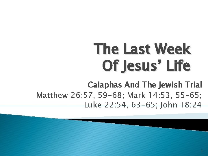 The Last Week Of Jesus’ Life Caiaphas And The Jewish Trial Matthew 26: 57,