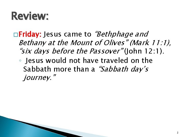 Review: � Friday: Jesus came to “Bethphage and Bethany at the Mount of Olives”