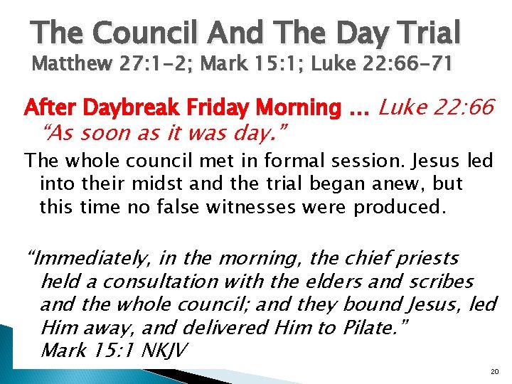 The Council And The Day Trial Matthew 27: 1 -2; Mark 15: 1; Luke