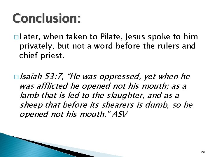 Conclusion: � Later, when taken to Pilate, Jesus spoke to him privately, but not