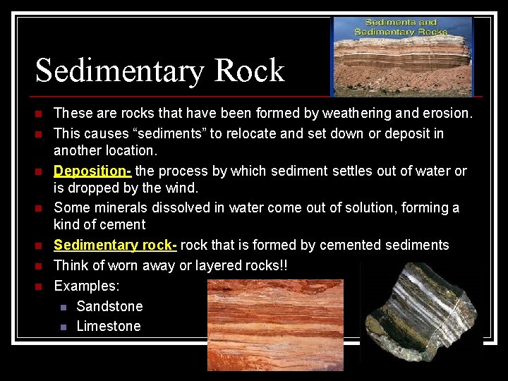Sedimentary Rock n n n n These are rocks that have been formed by