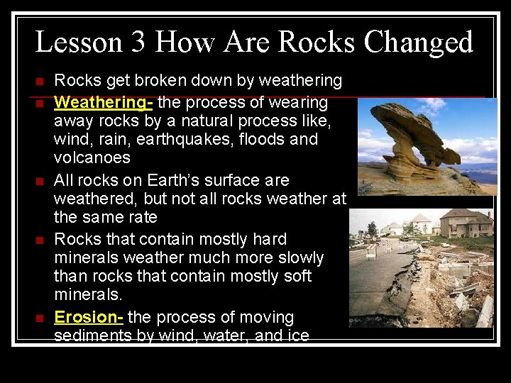 Lesson 3 How Are Rocks Changed n n n Rocks get broken down by
