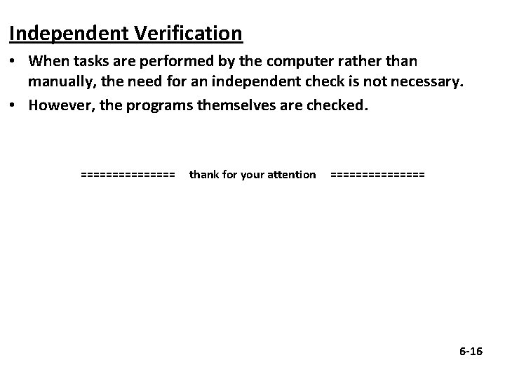 Independent Verification • When tasks are performed by the computer rather than manually, the