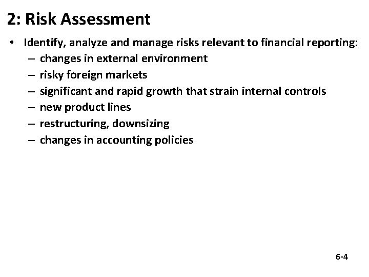 2: Risk Assessment • Identify, analyze and manage risks relevant to financial reporting: –