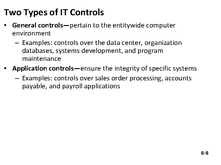 Two Types of IT Controls • General controls—pertain to the entitywide computer environment –
