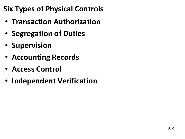 Six Types of Physical Controls • • • Transaction Authorization Segregation of Duties Supervision