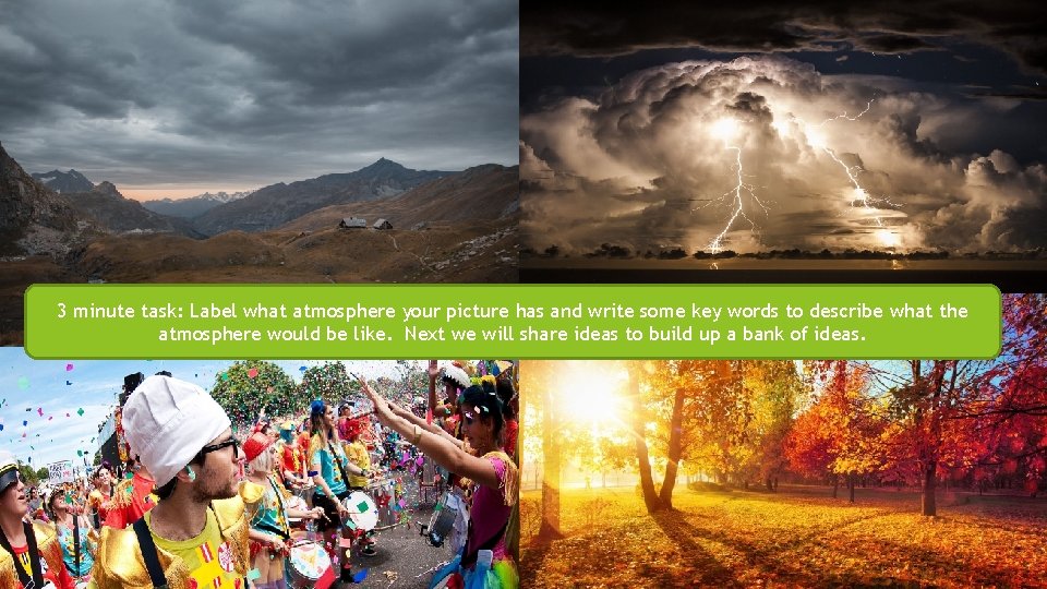 3 minute task: Label what atmosphere your picture has and write some key words