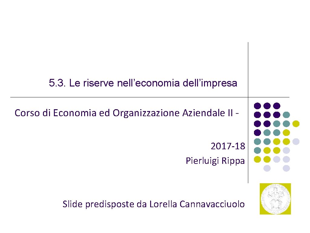 5. 3. Le riserve nell’economia dell’impresa Corso di Economia ed Organizzazione Aziendale II 2017