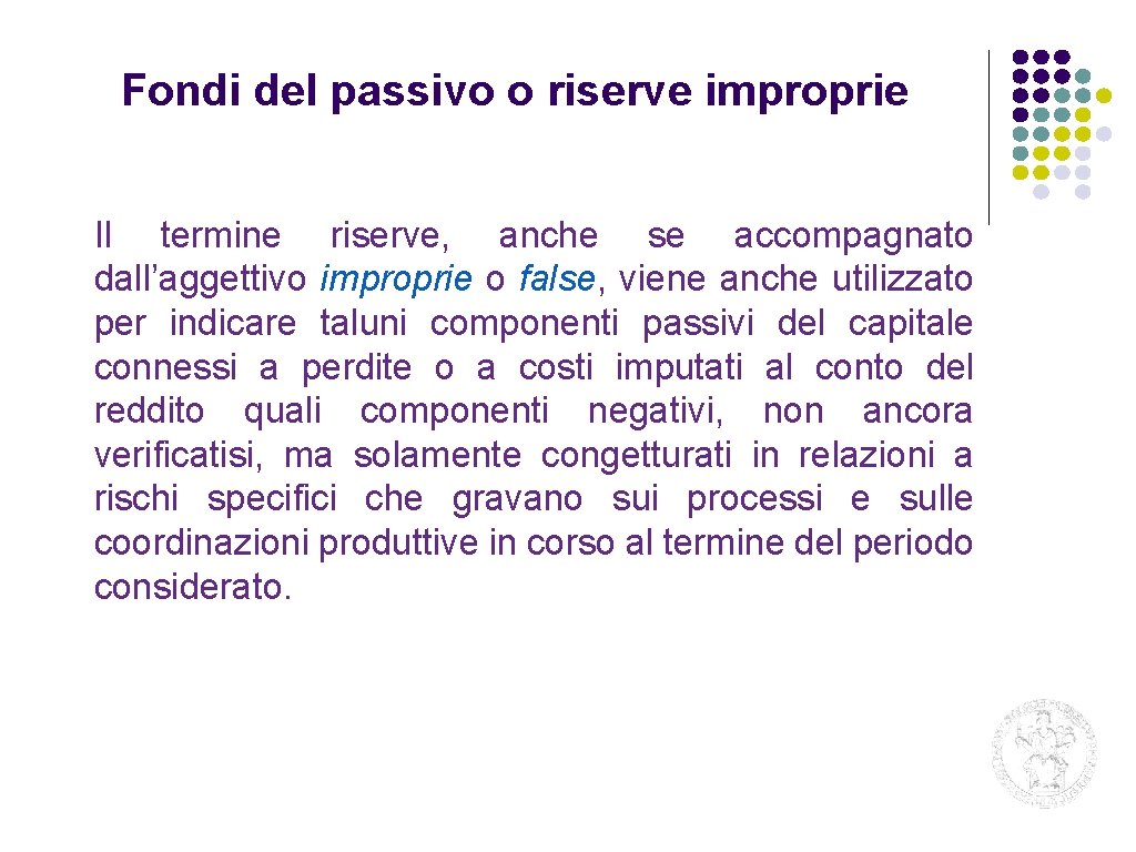 Fondi del passivo o riserve improprie Il termine riserve, anche se accompagnato dall’aggettivo improprie