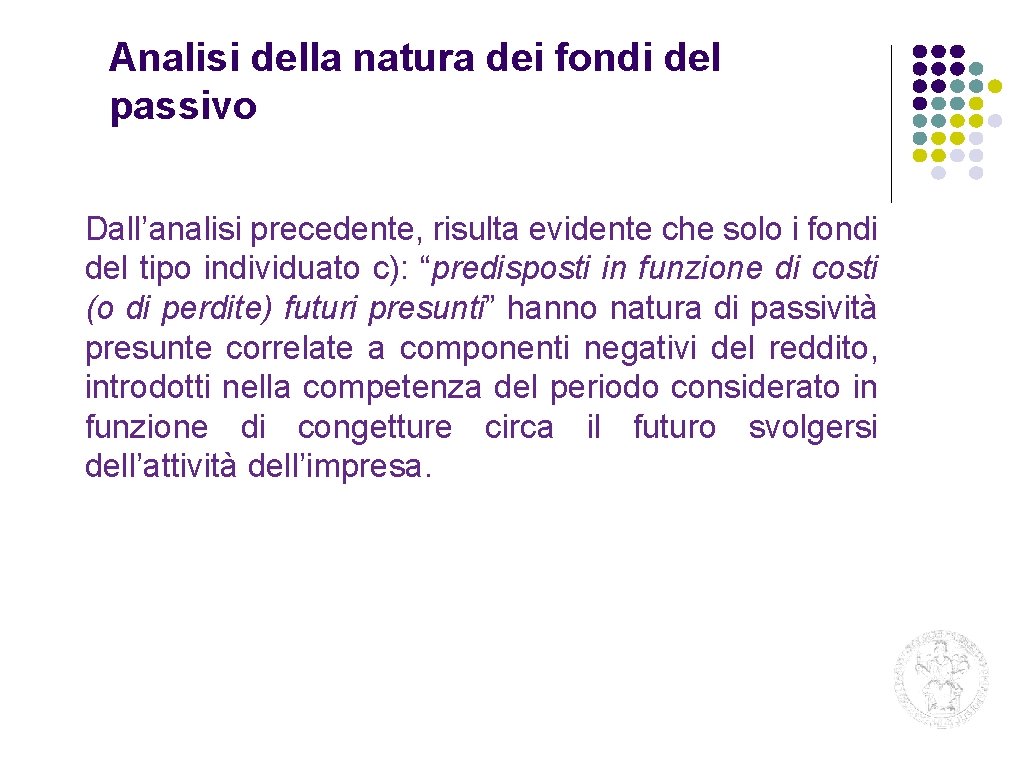 Analisi della natura dei fondi del passivo Dall’analisi precedente, risulta evidente che solo i