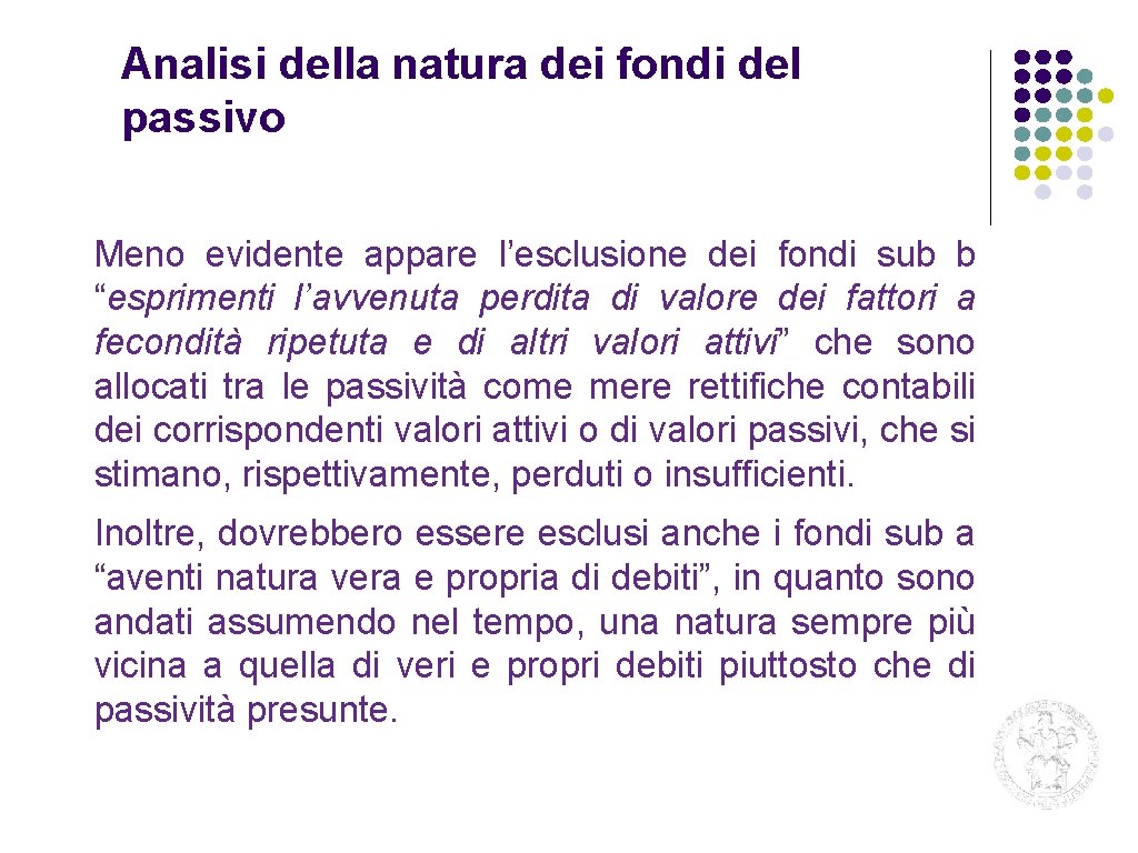 Analisi della natura dei fondi del passivo Meno evidente appare l’esclusione dei fondi sub