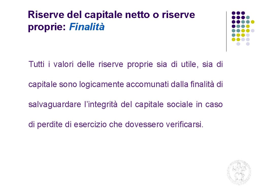 Riserve del capitale netto o riserve proprie: Finalità Tutti i valori delle riserve proprie