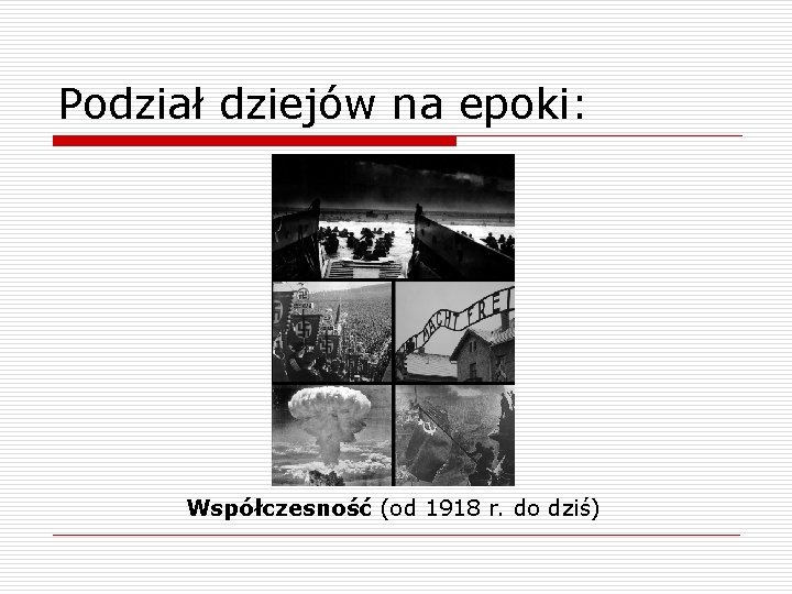 Podział dziejów na epoki: Współczesność (od 1918 r. do dziś) 