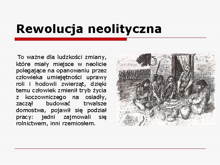 Rewolucja neolityczna To ważne dla ludzkości zmiany, które miały miejsce w neolicie polegające na