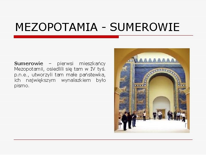 MEZOPOTAMIA - SUMEROWIE Sumerowie – pierwsi mieszkańcy Mezopotamii, osiedlili się tam w IV tyś.