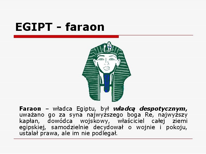 EGIPT - faraon Faraon – władca Egiptu, był władcą despotycznym, uważano go za syna