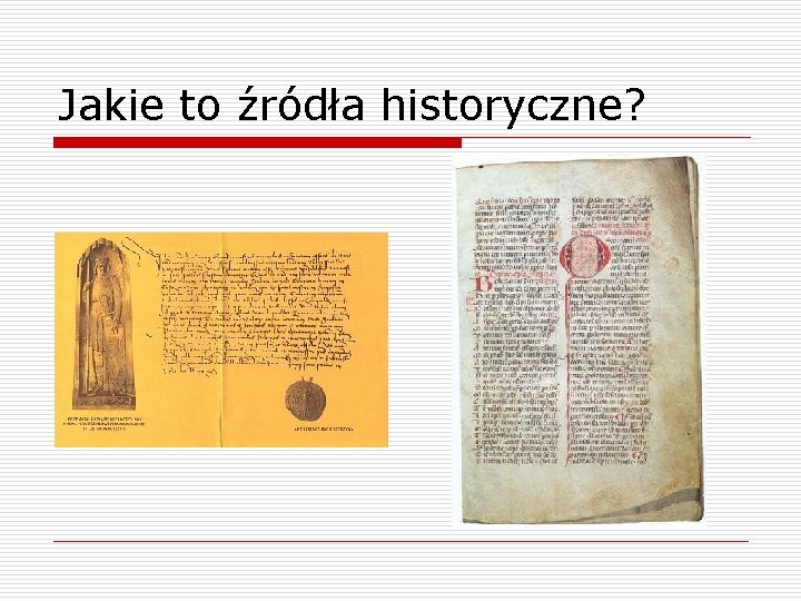 Jakie to źródła historyczne? 