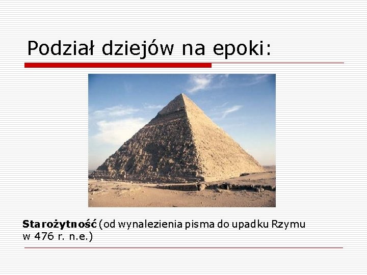 Podział dziejów na epoki: Starożytność (od wynalezienia pisma do upadku Rzymu w 476 r.